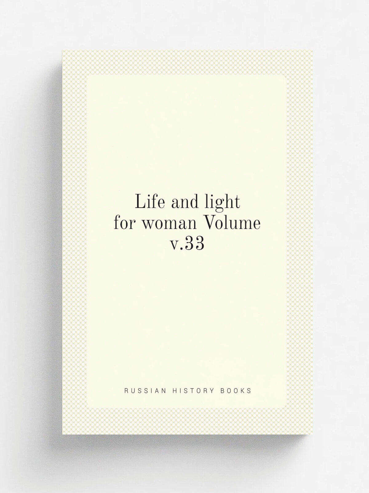 Life and light for woman Volume v.33