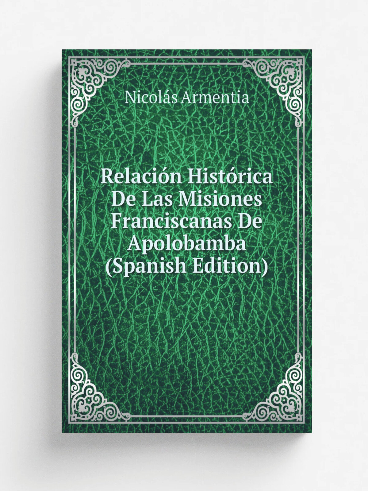 Relaci.n Hist.rica De Las Misiones Franciscanas De Apolobamba (Spanish Edition) | Nicol.s Armentia | Репринт