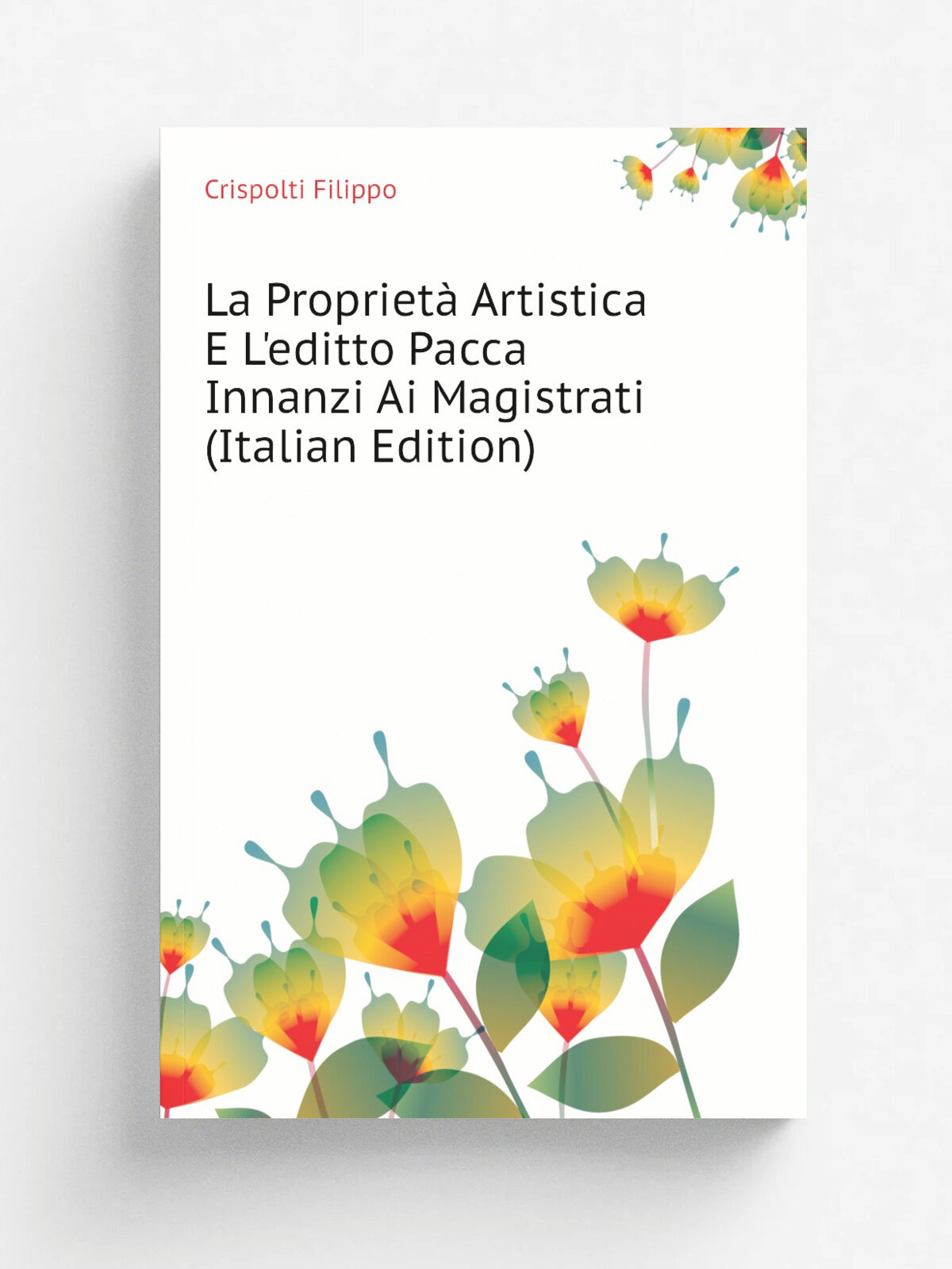 La Propriet. Artistica E L'editto Pacca Innanzi Ai Magistrati (Italian Edition) | Crispolti Filippo | Репринт