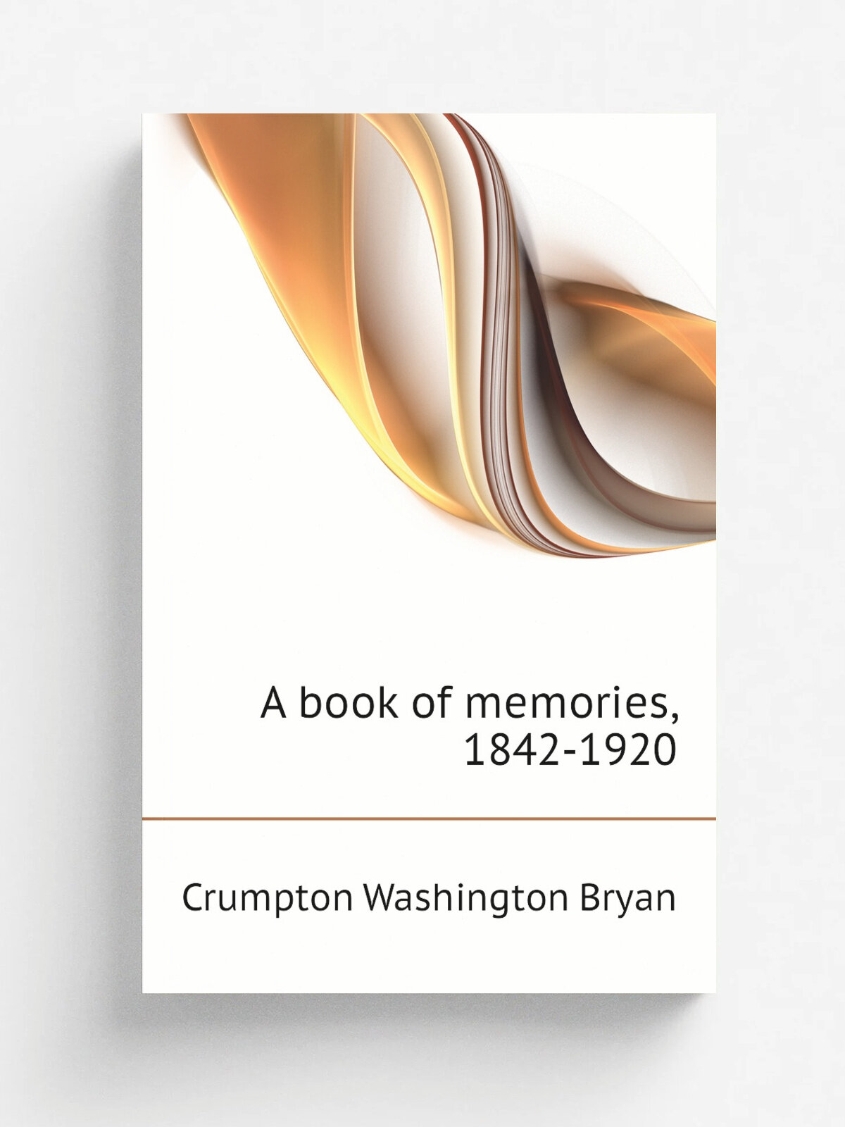 A book of memories, 1842-1920 | Crumpton Washington Bryan | Репринт