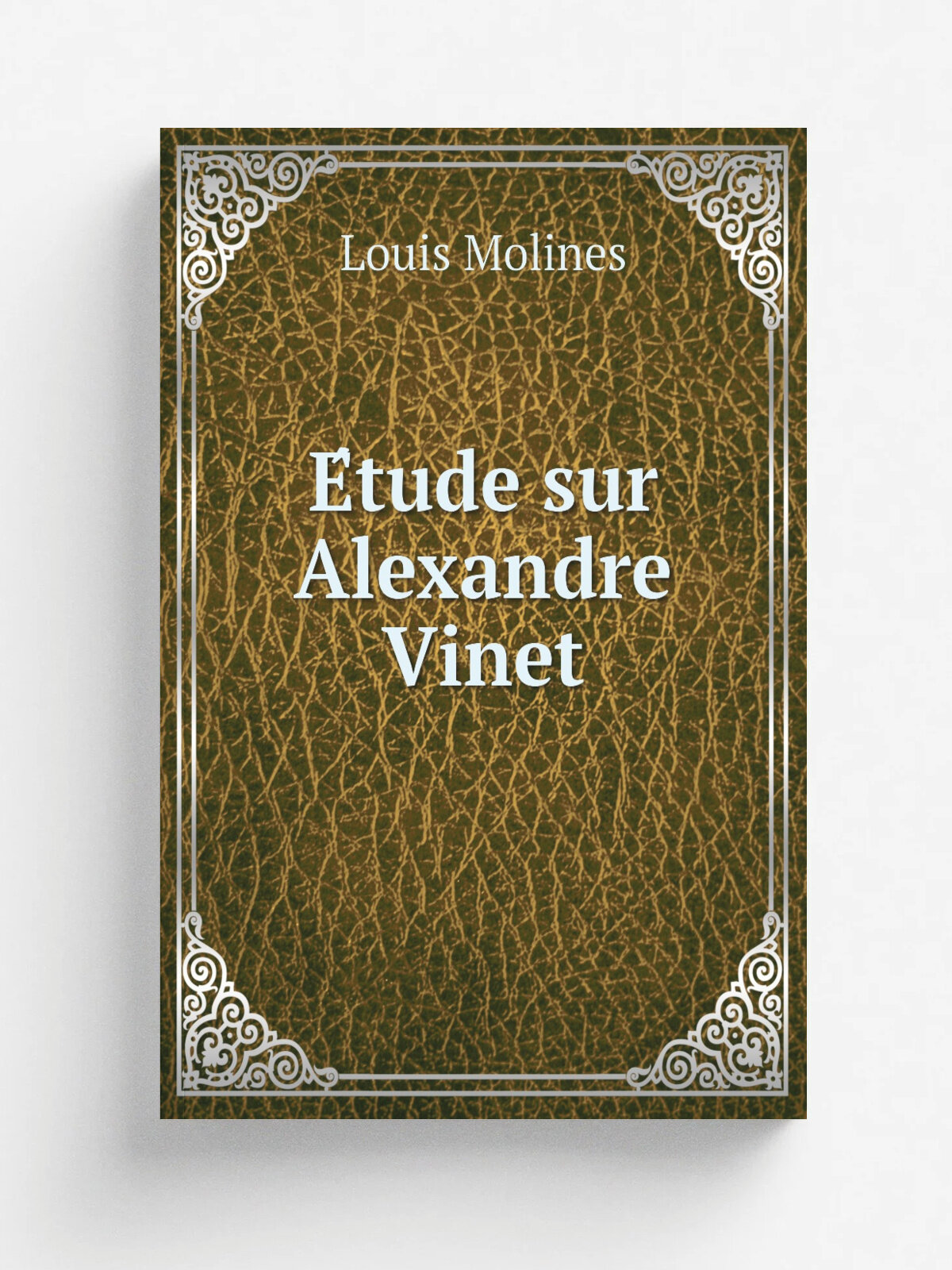 E.tude sur Alexandre Vinet | Louis Molines | 1890 | Paris, Fischbahcer | Репринт