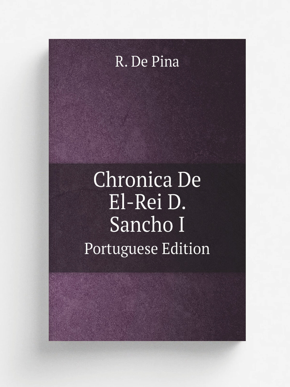 Chronica De El-Rei D. Sancho I. Portuguese Edition | R. De Pina | 1906 | Rua dos retrozeiros lisbo | Репринт