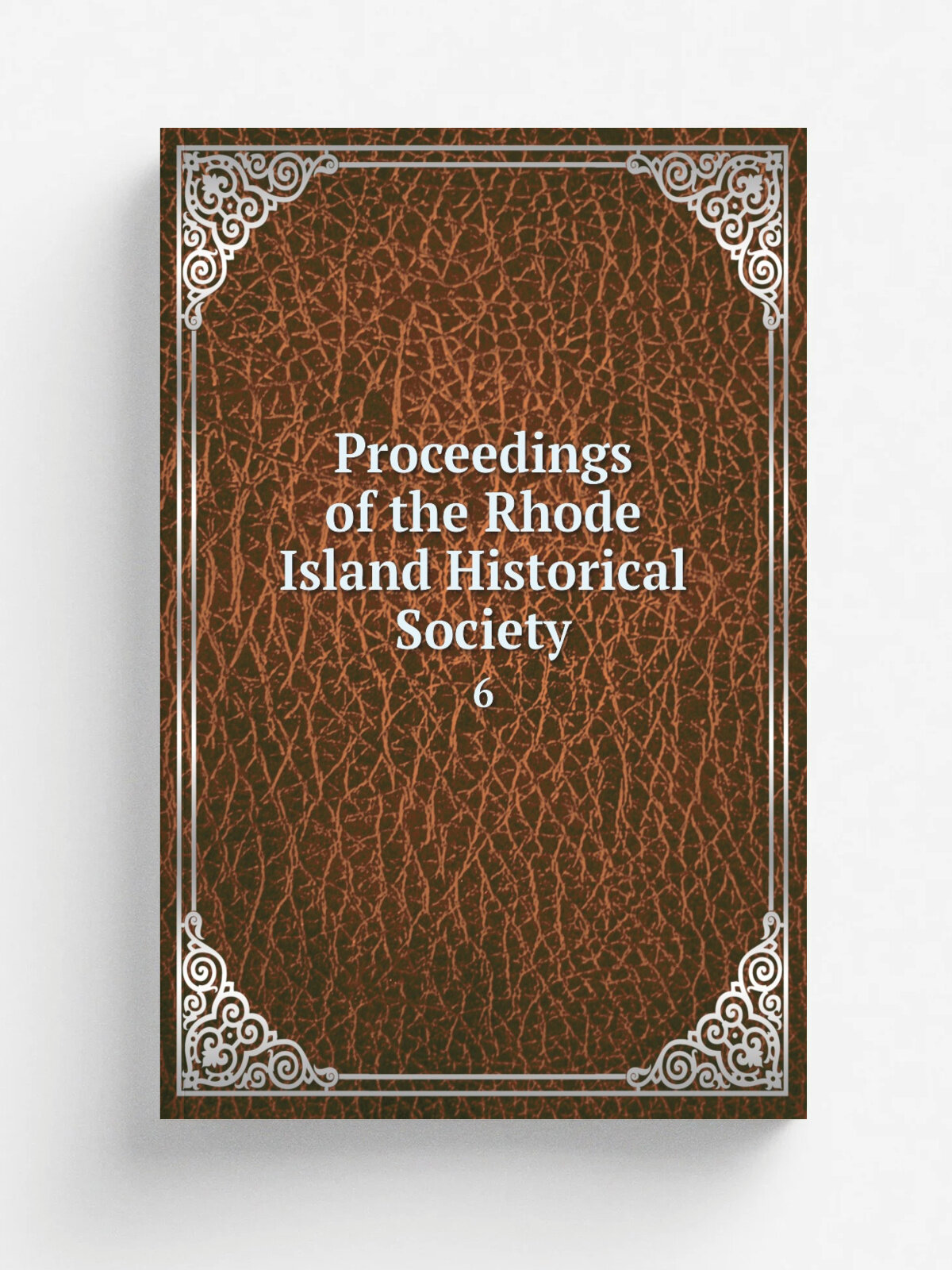 Proceedings of the Rhode Island Historical Society. 6 | 1872 | Providence, Rhode Island Historical Society | Репринт