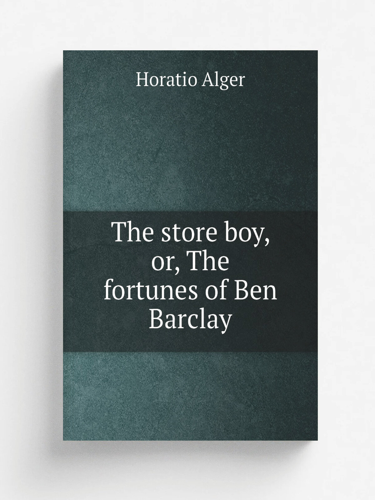 The store boy, or, The fortunes of Ben Barclay | Alger Horatio | Репринт
