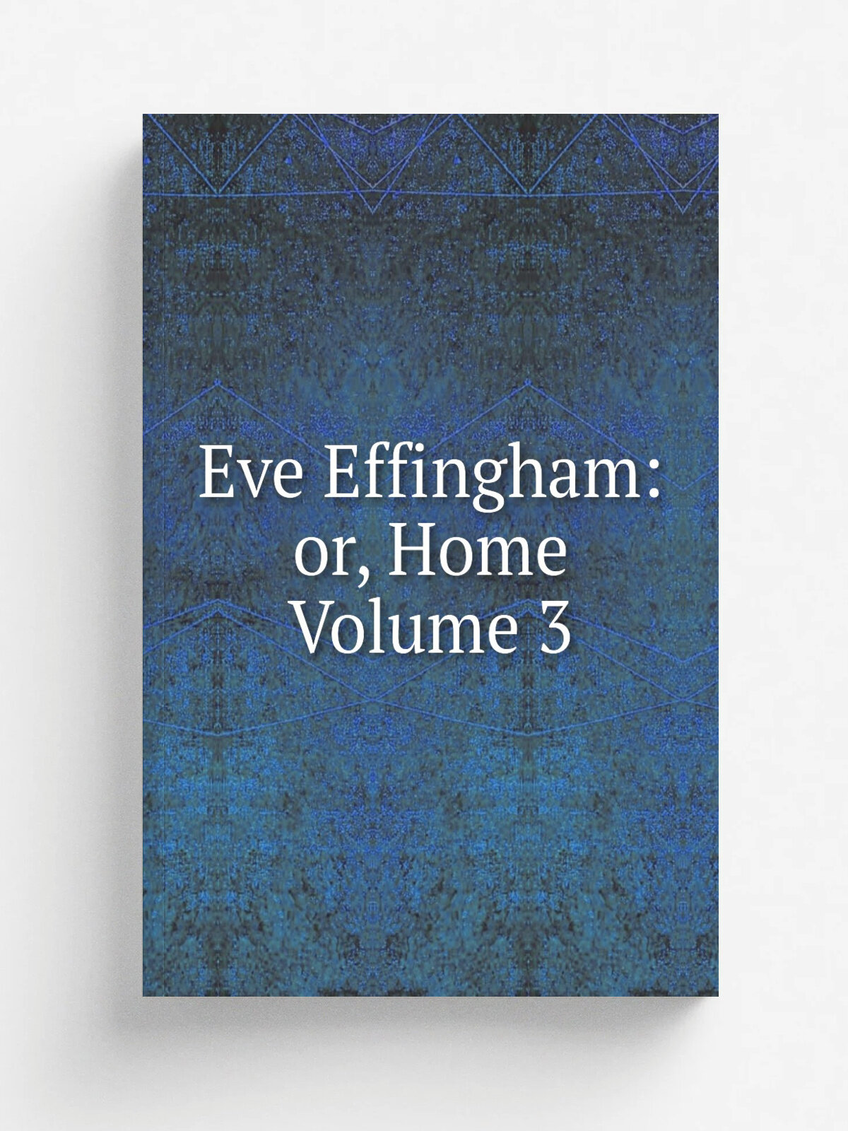 Eve Effingham: or, Home Volume 3 | Репринт