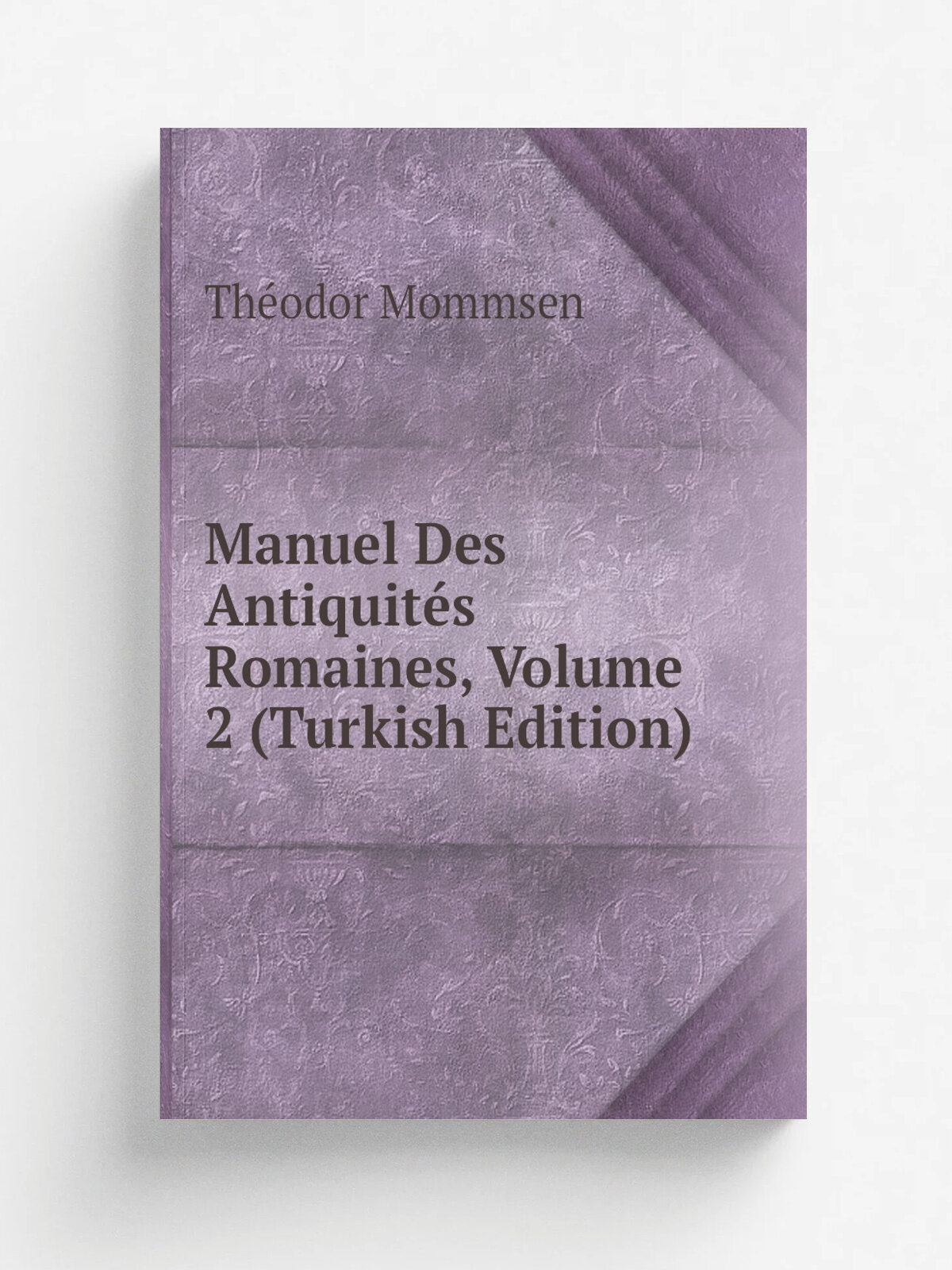 Manuel Des Antiquit.s Romaines, Volume 2 (Turkish Edition) | Th.odor Mommsen | Репринт