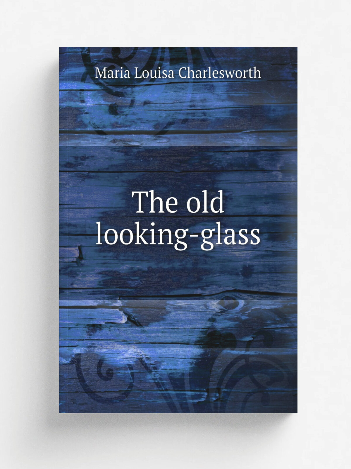 The old looking-glass | Maria Louisa Charlesworth | 1878 | Seeley, Jackson & Halliday | Репринт