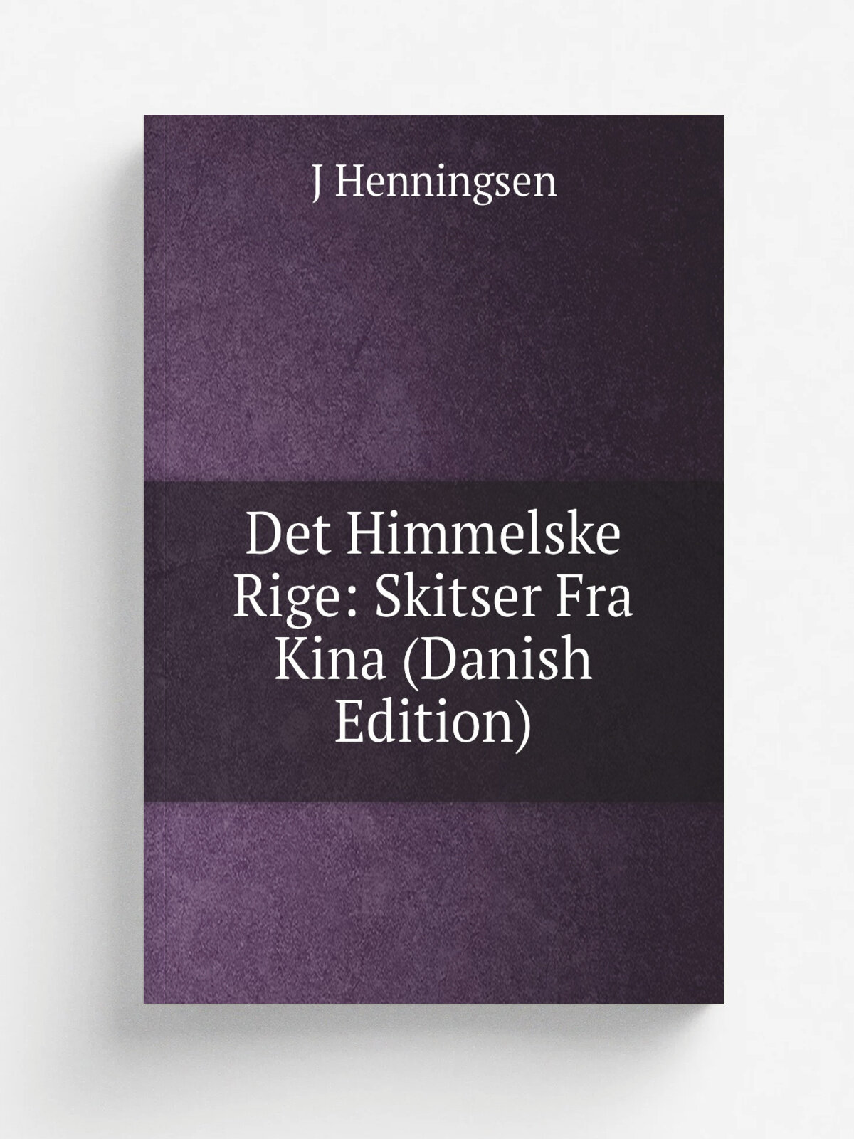 Det Himmelske Rige: Skitser Fra Kina (Danish Edition) | J Henningsen | Репринт