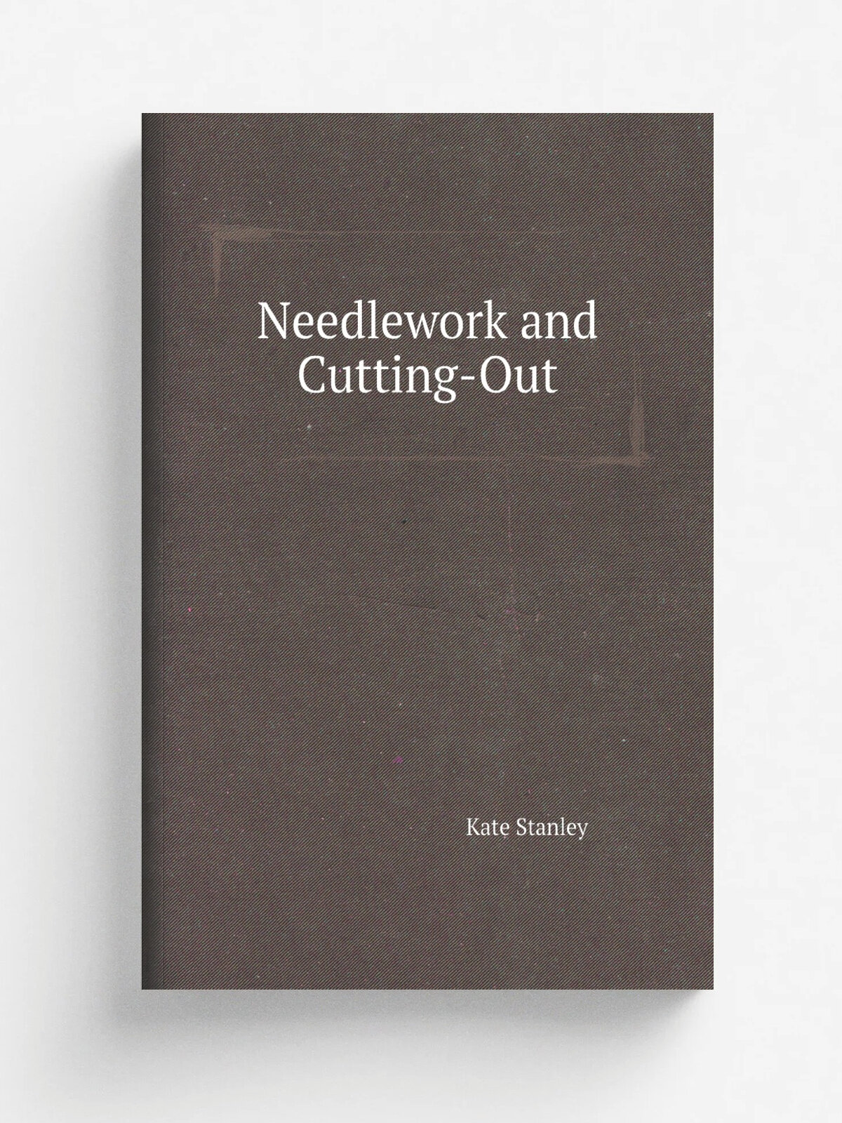 Needlework and Cutting-Out | Kate Stanley | 1883 | London | Репринт