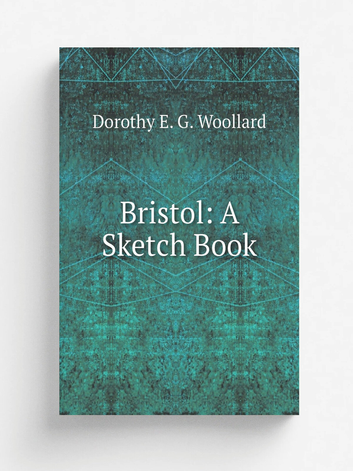 Bristol: A Sketch Book | Dorothy E. G. Woollard | Репринт