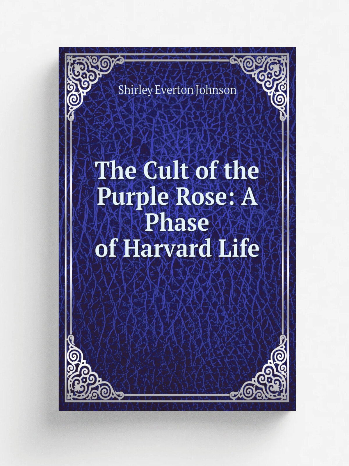 The Cult of the Purple Rose: A Phase of Harvard Life | Shirley Everton Johnson | Репринт