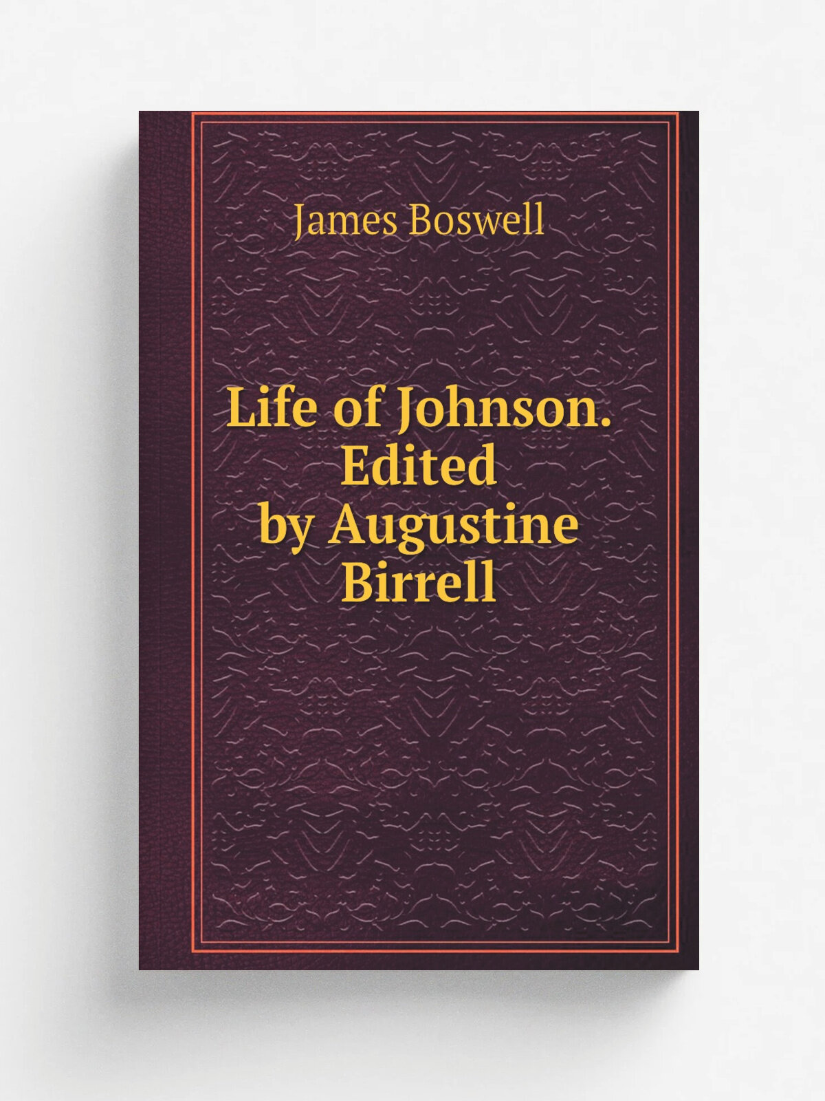 Life of Johnson. Edited by Augustine Birrell | James Boswell | 1906 | London A. Constable | Репринт