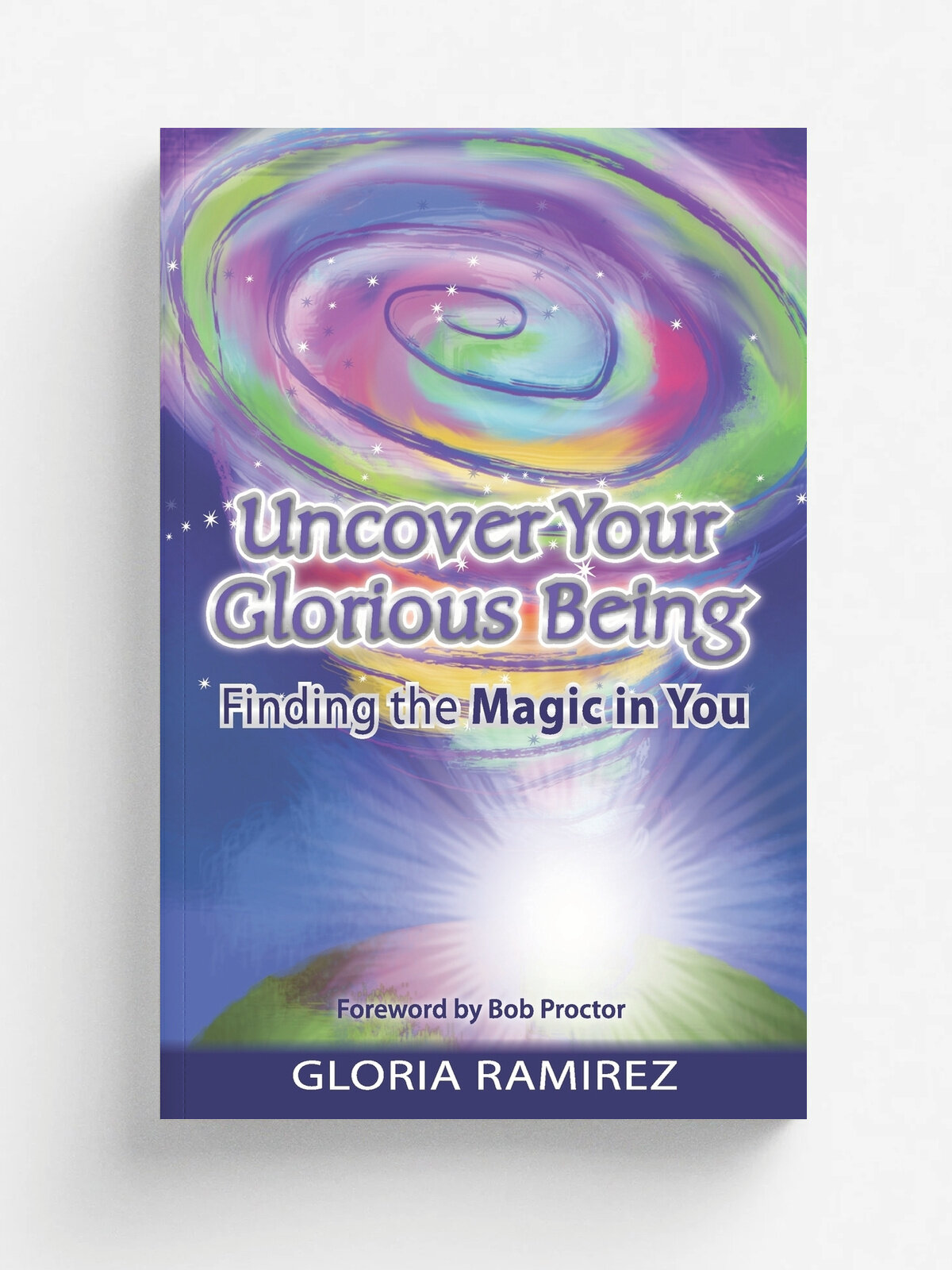 Uncover Your Glorious Being. Finding the Magic in You