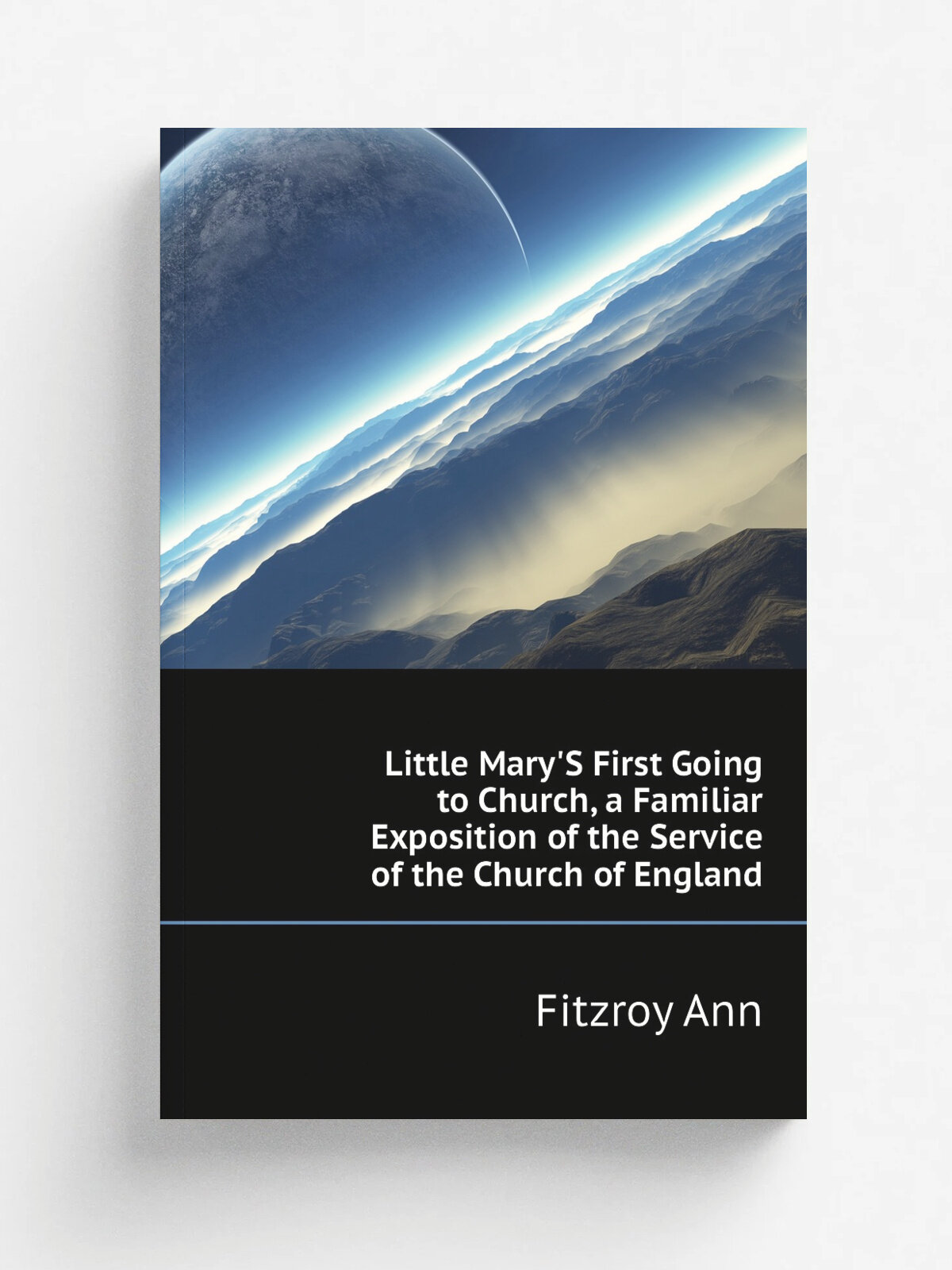 Little Mary'S First Going to Church, a Familiar Exposition of the Service of the Church of England | Fitzroy Ann | Репринт