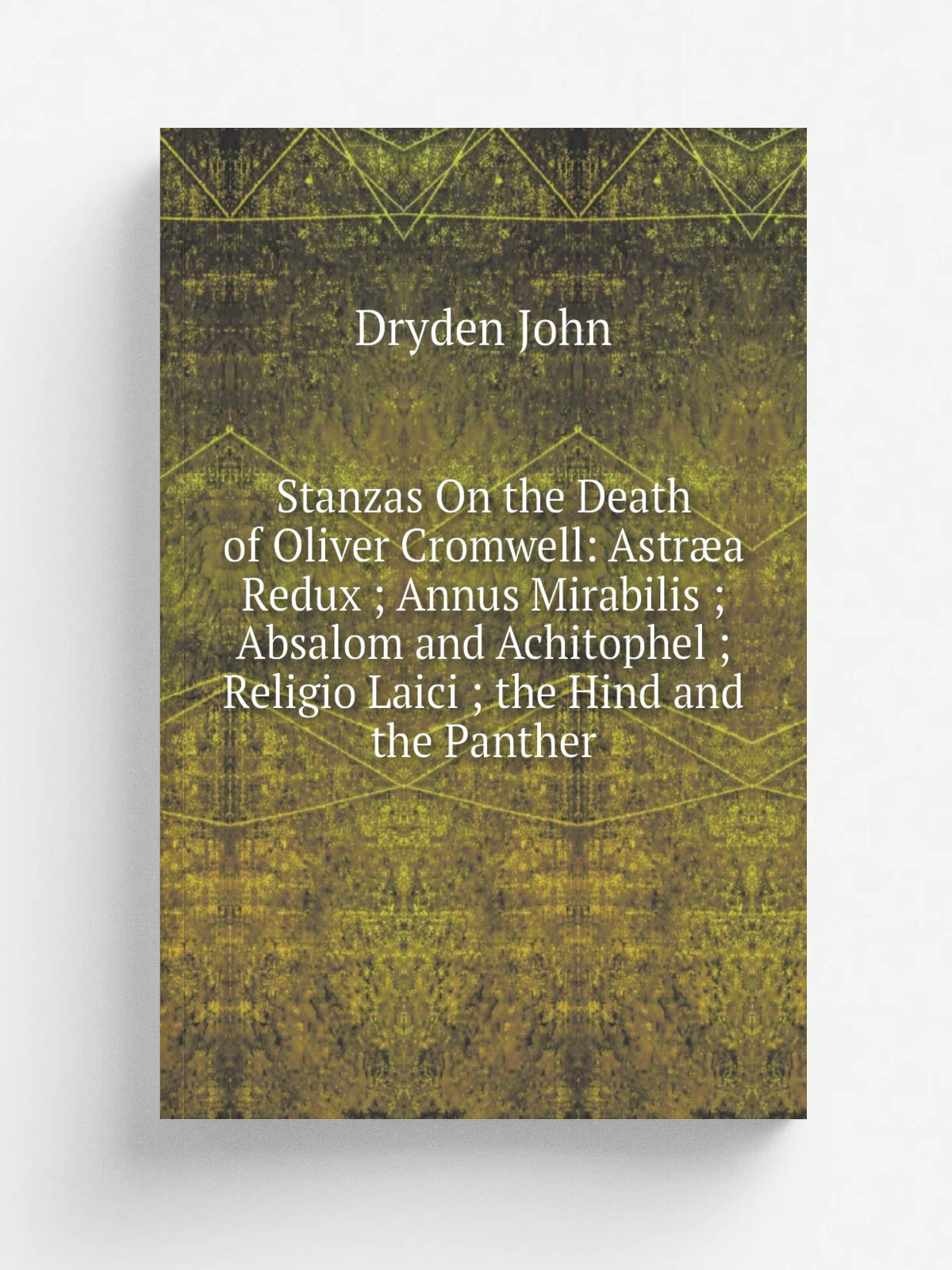 "Stanzas On the Death of Oliver Cromwell: Astr.a Redux ; Annus Mirabilis ; Absalom and Achitophel ; Religio Laici ; the Hind and the Panther" | Dryde…