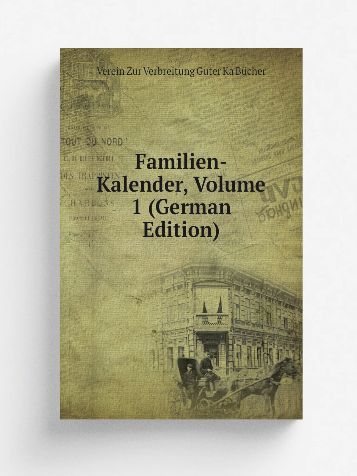 Familien-Kalender, Volume 1 (German Edition) | Verein Zur Verbreitung Guter Ka B.cher | Репринт