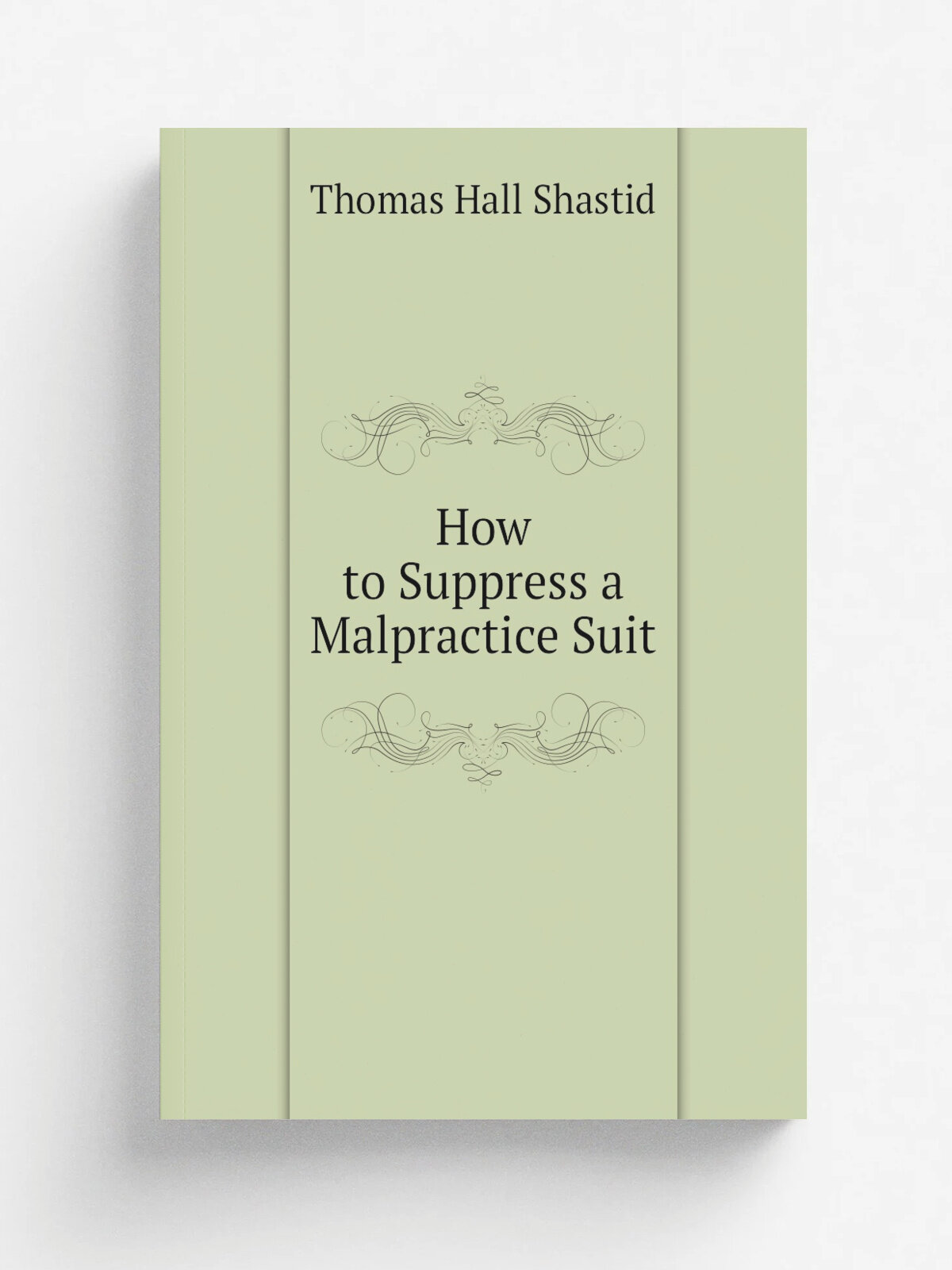 How to Suppress a Malpractice Suit | Thomas Hall Shastid | Репринт