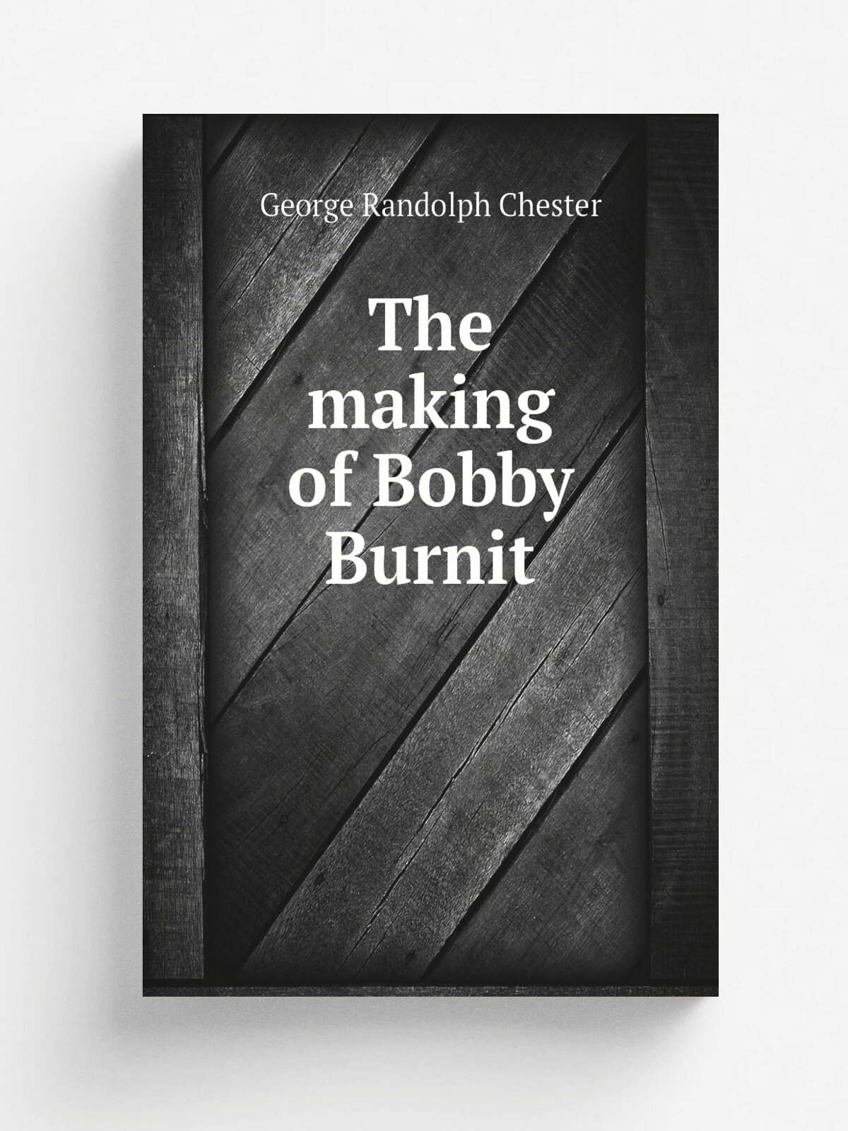 The making of Bobby Burnit | George Randolph Chester | Репринт