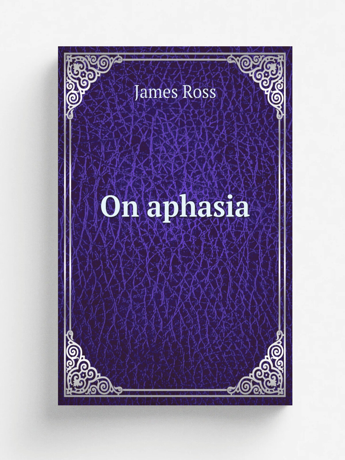 On aphasia | James Ross | 1887 | London : J. & A. Churchill | Репринт