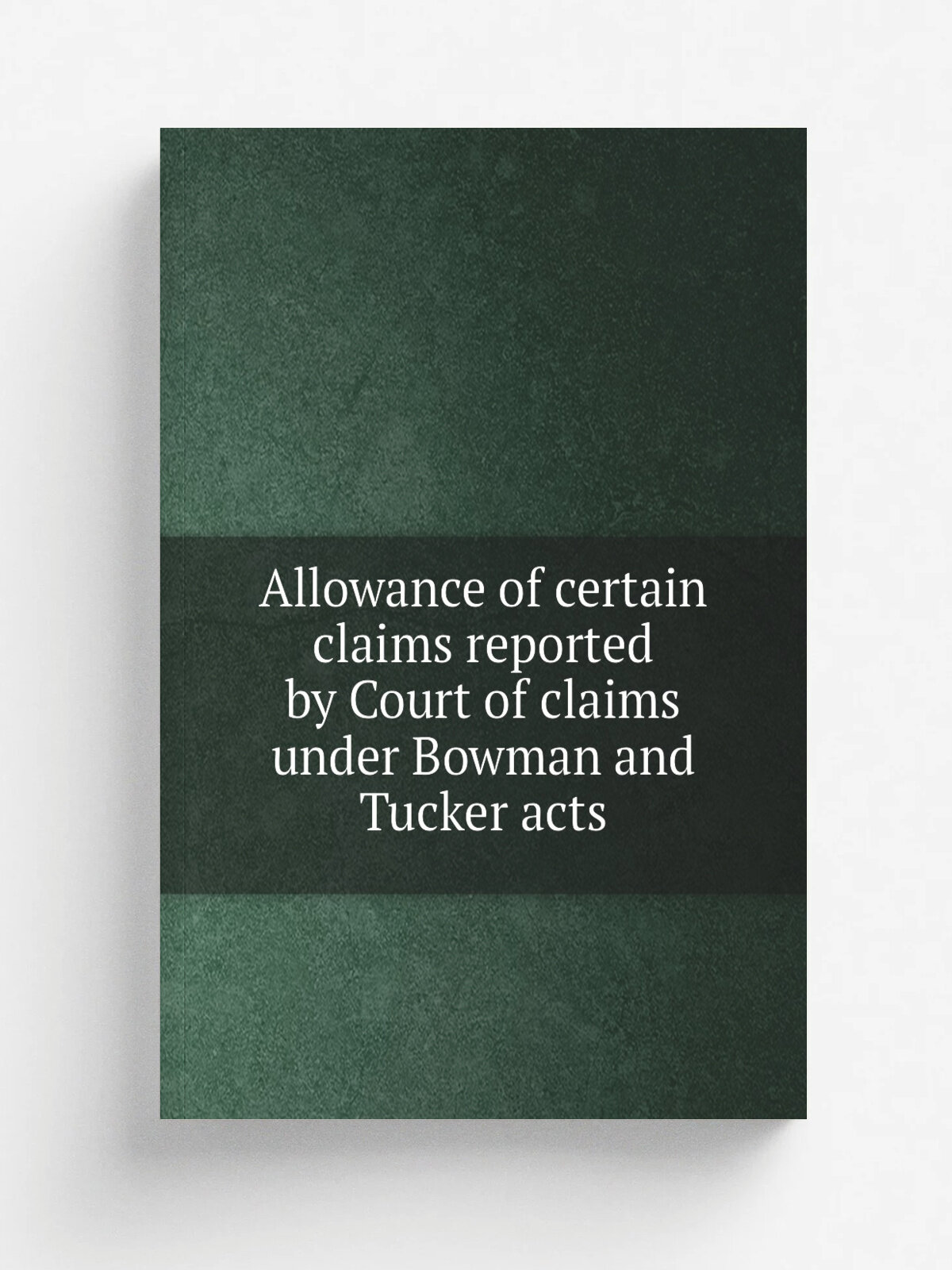 Allowance of certain claims reported by Court of claims under Bowman and Tucker acts | Не указан | 1908 | Washington, Govt. print. off. | Репринт