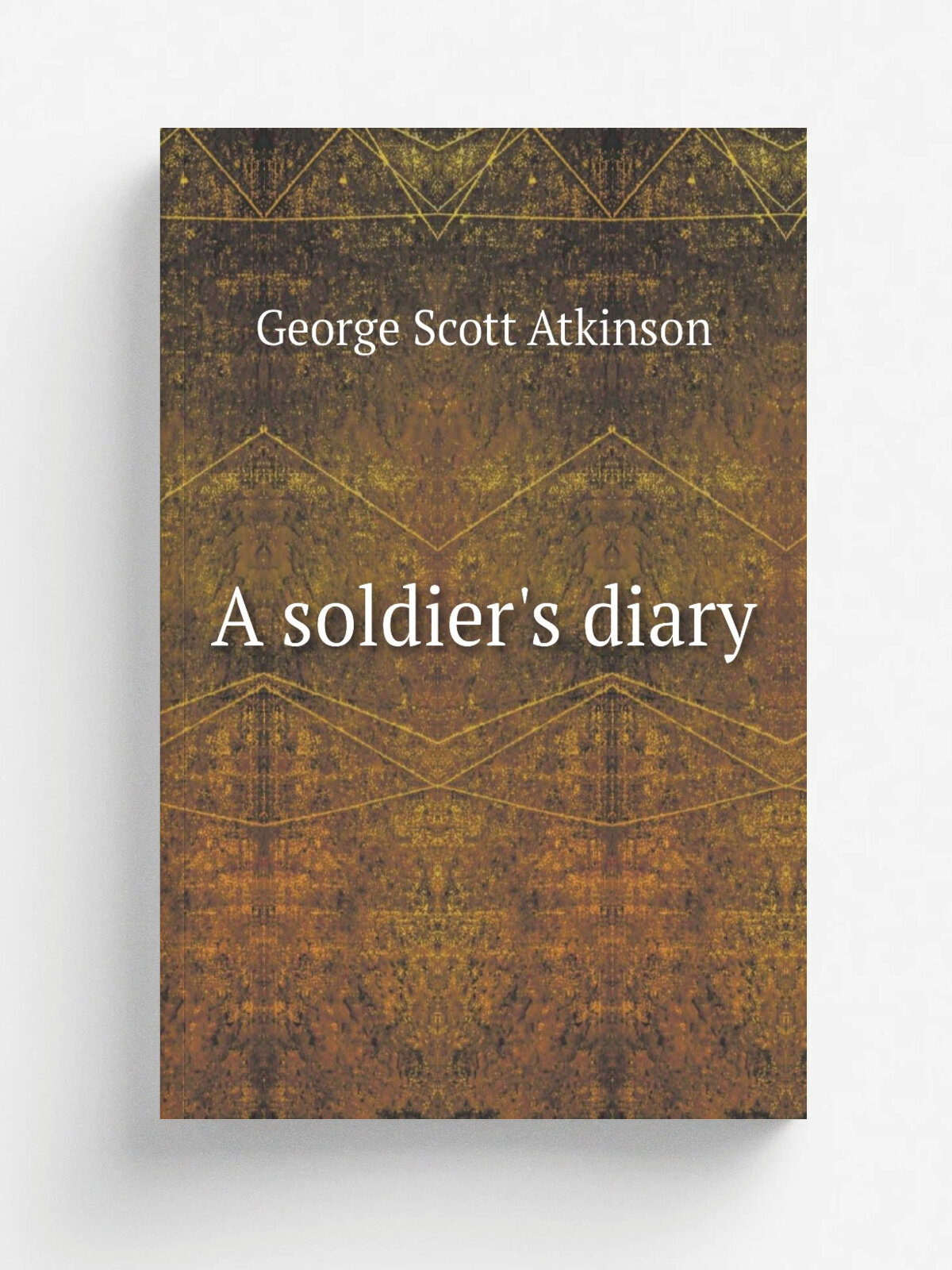 A soldier's diary | George Scott Atkinson | 1923 | London : W. Collins | Репринт