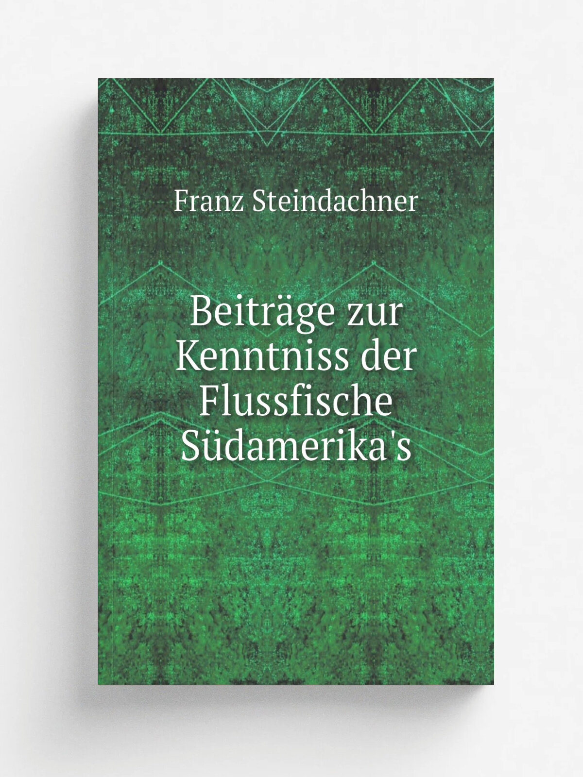 Beitr.ge zur Kenntniss der Flussfische S. damerika's | Franz Steindachner | 1879 | Wien : K.K. Hof-und Staatsdruckerei in Commission bei K. Gerold's S…