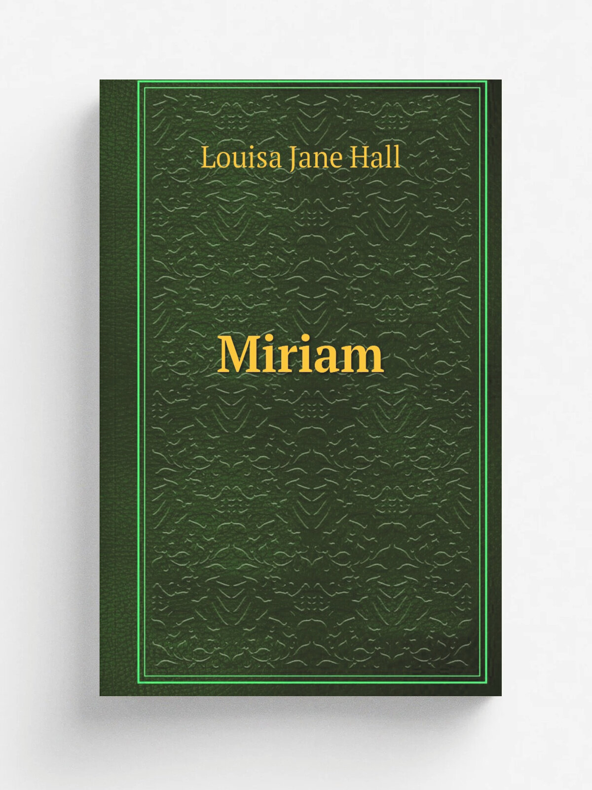 Miriam | Louisa Jane Hall | 1837 | Boston, Hilliard, Gray, and company | Репринт