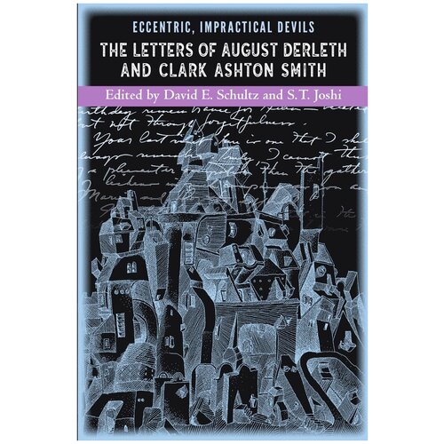 Eccentric, Impractical Devils. The Letters of August Derleth and Clark Ashton Smith