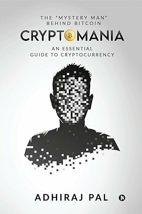 Cryptomania: An Essential Guide to Cryptocurrency, Adhiraj Pal