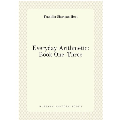 Everyday Arithmetic: Book One-Three
