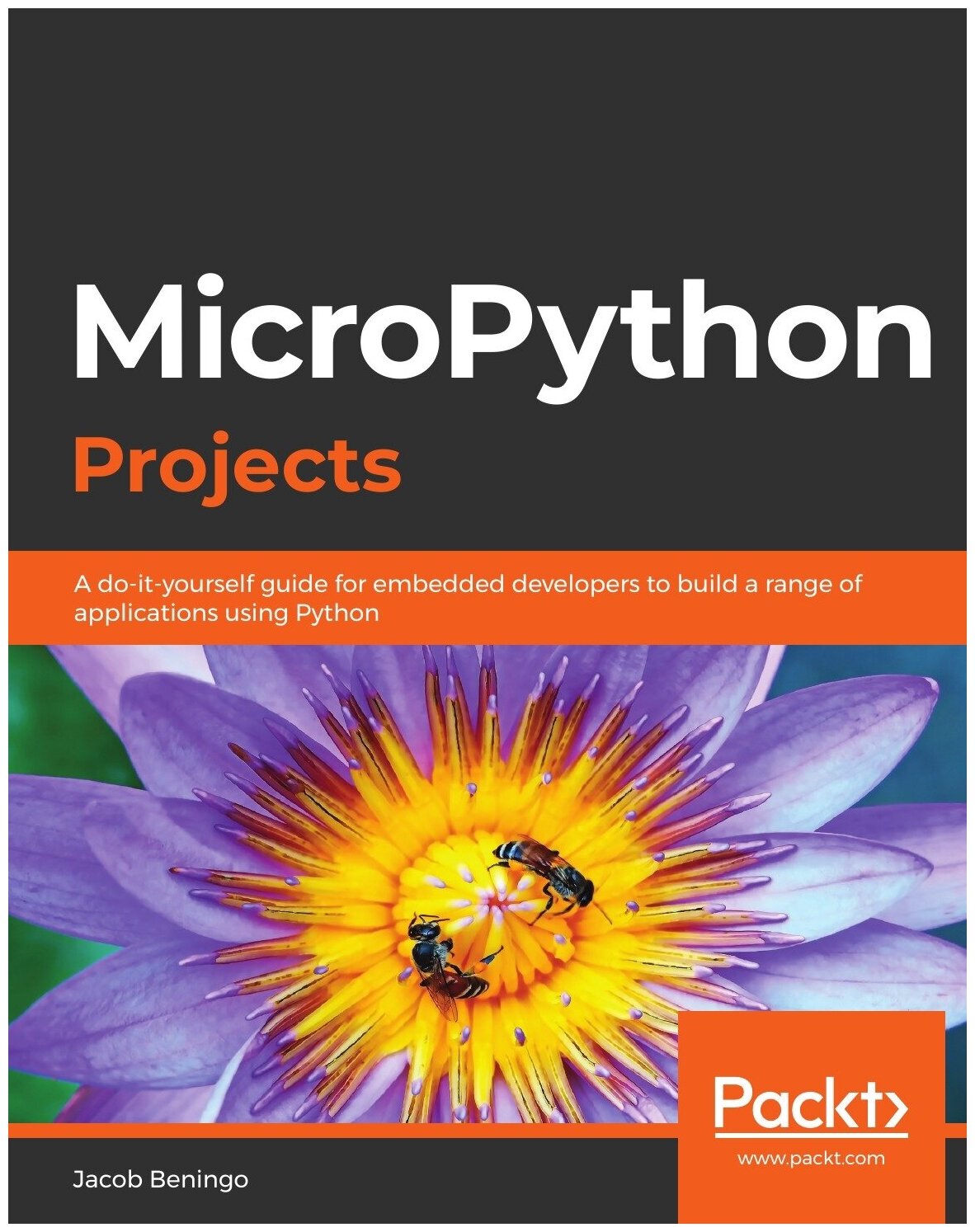 MicroPython Projects. A do-it-yourself guide for embedded developers to build a range of applications using Python