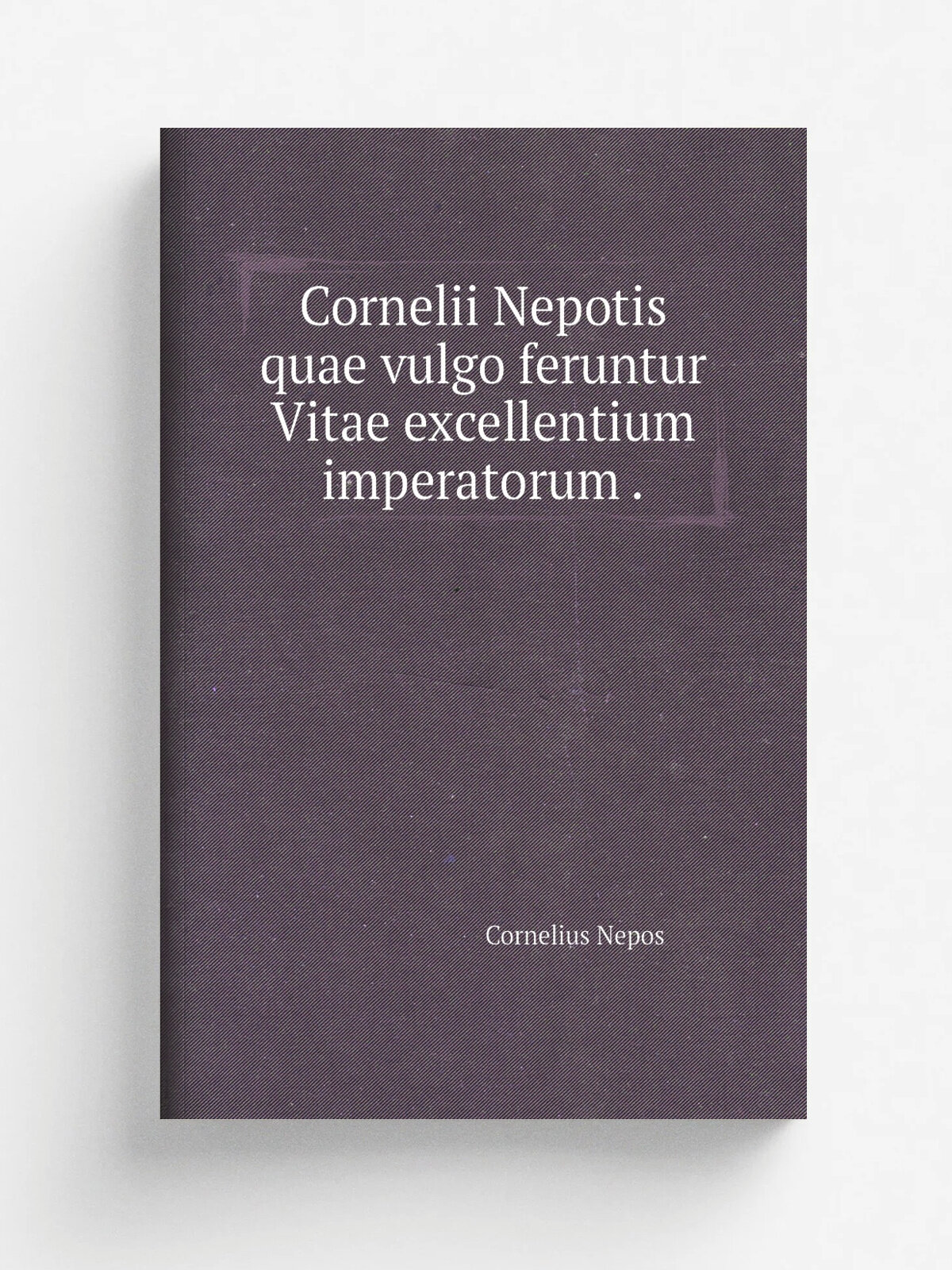 Cornelii Nepotis quae vulgo feruntur Vitae excellentium imperatorum . | Cornelius Nepos | 1843 | typis ac sumptibus E. S . Mittleri | Репринт