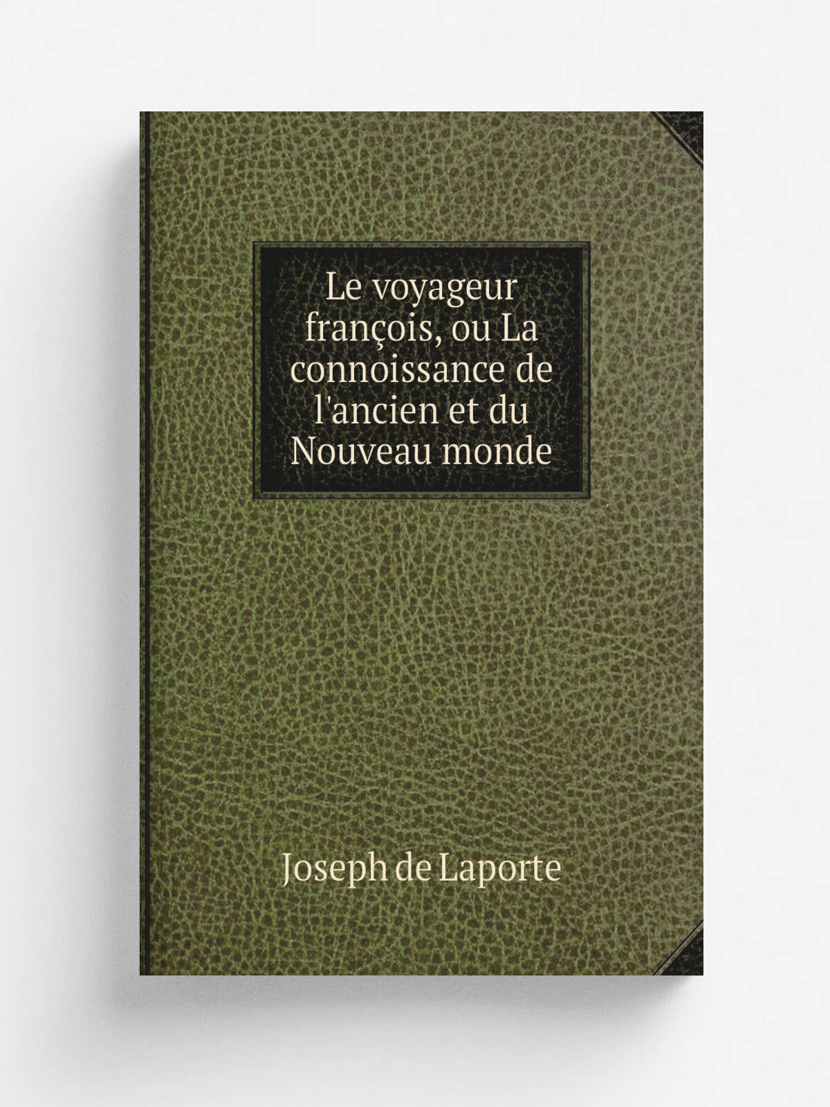 Le voyageur fran.ois, ou La connoissance de l'ancien et du Nouveau monde | Laporte Joseph De | 1767 | Paris : Vincent | Репринт