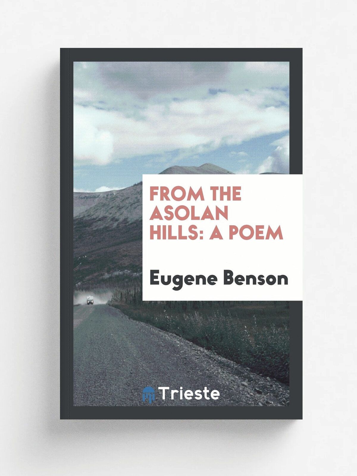 From the Asolan Hills. A Poem