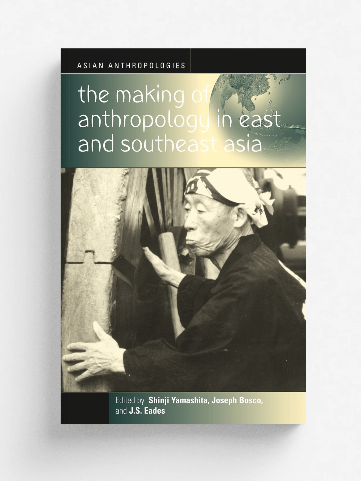 The Making of Anthropology in East and Southeast Asia