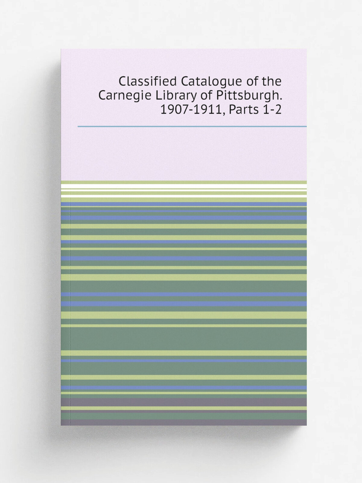 Classified Catalogue of the Carnegie Library of Pittsburgh. 1907-1911, Parts 1-2