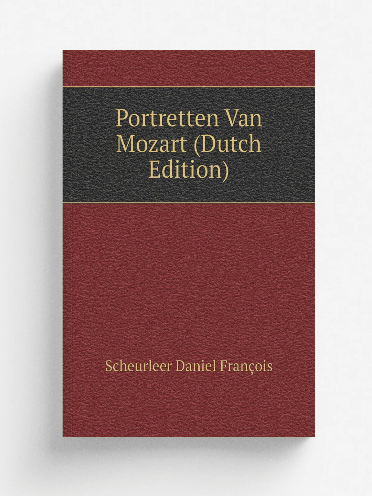 Portretten Van Mozart (Dutch Edition) | Scheurleer Daniel Fran.ois | Репринт
