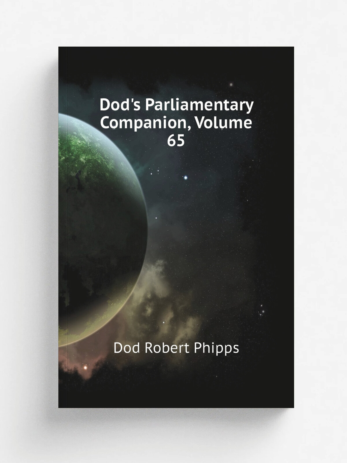 Dod's Parliamentary Companion, Volume 65 | Dod Robert Phipps | Репринт