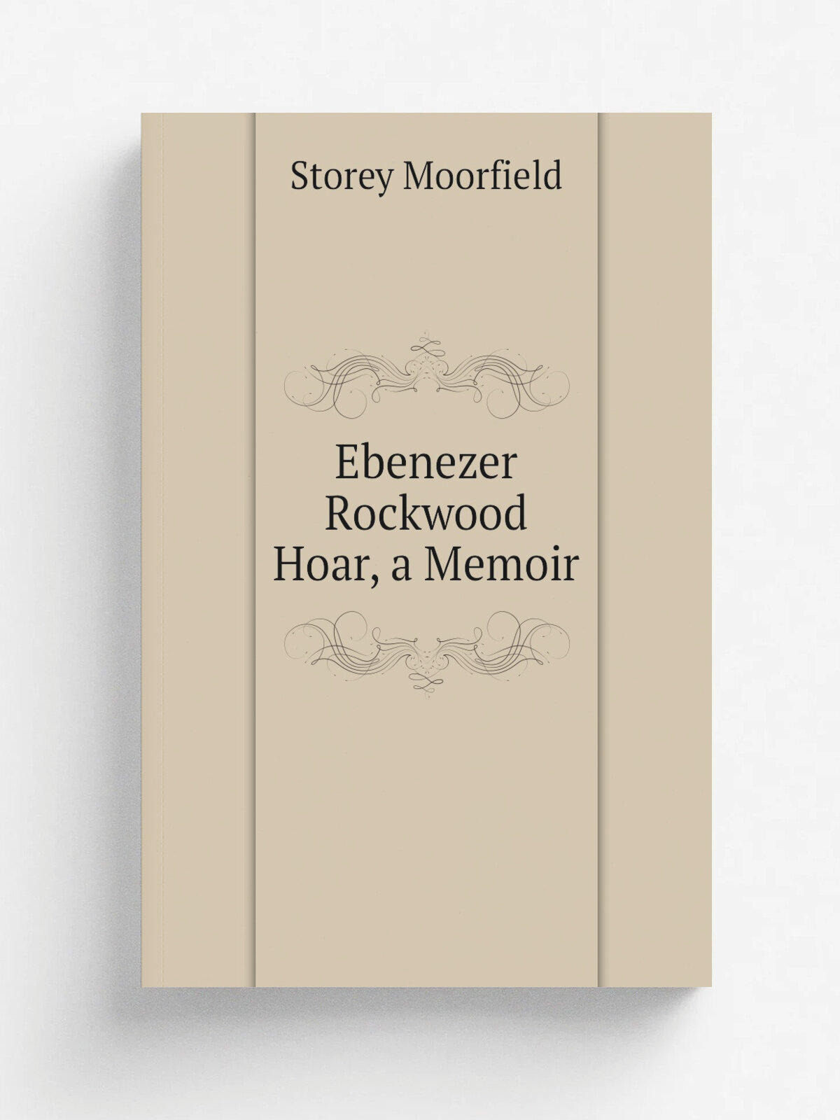 Ebenezer Rockwood Hoar, a Memoir | Storey Moorfield | Репринт