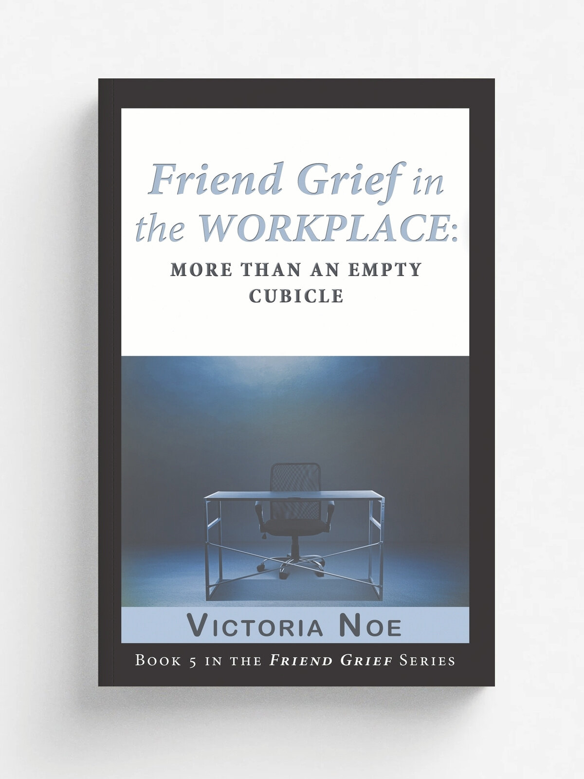Friend Grief in the Workplace. More Than an Empty Cubicle