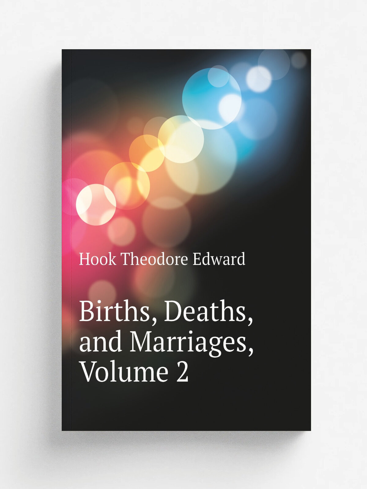 Births, Deaths, and Marriages, Volume 2 | Hook Theodore Edward | Репринт