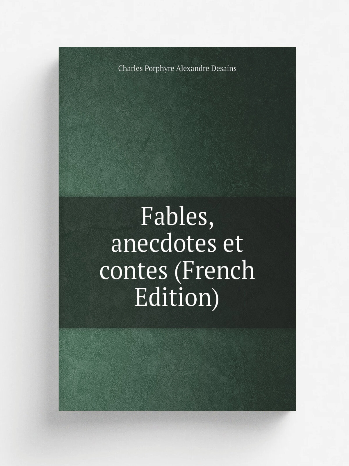 Fables, anecdotes et contes (French Edition) | Charles Porphyre Alexandre Desains | Репринт