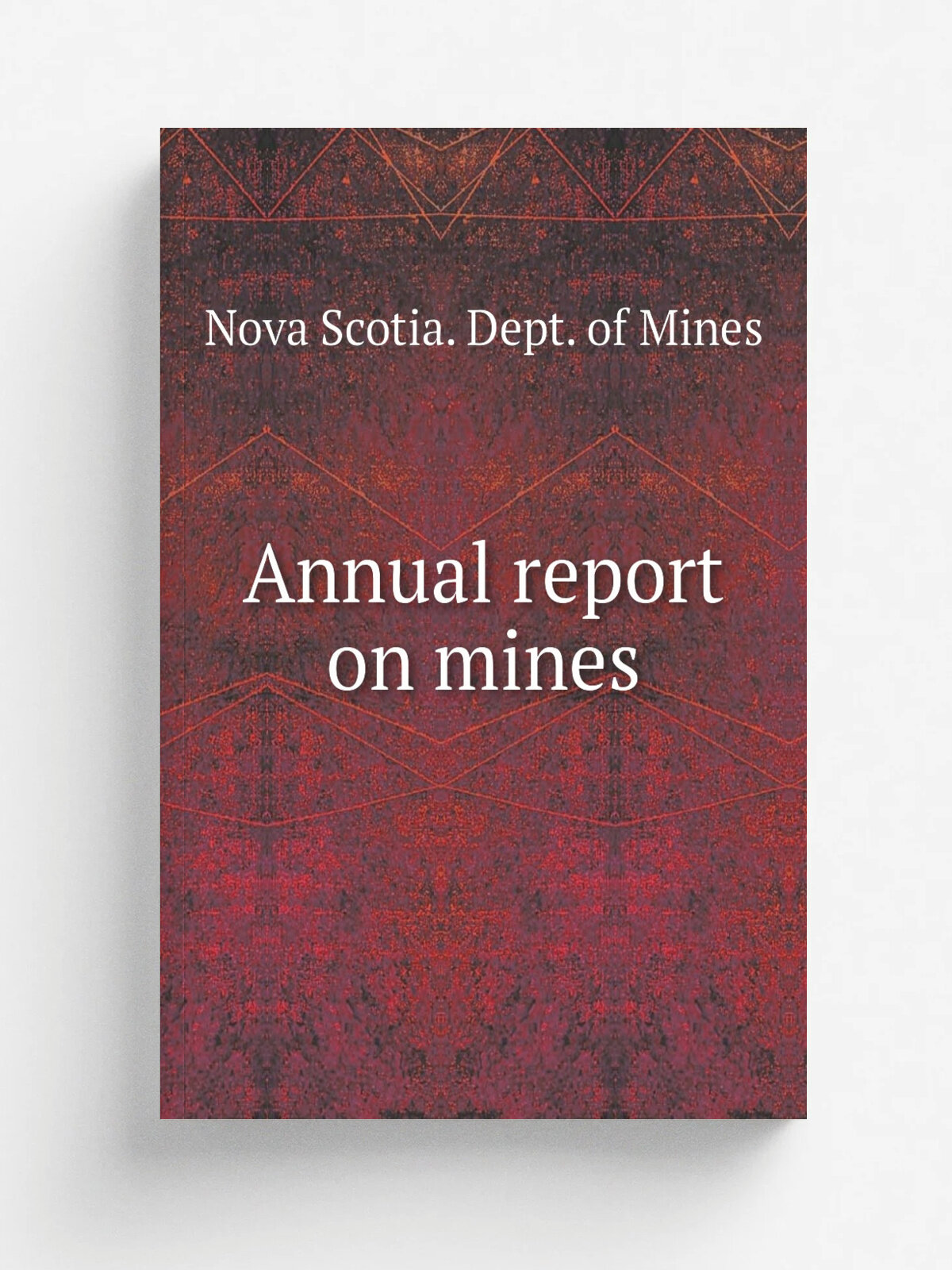 Annual report on mines | Nova Scotia. Dept. of Mines | 1863 | Halifax, Queen's Printer . etc. | Репринт