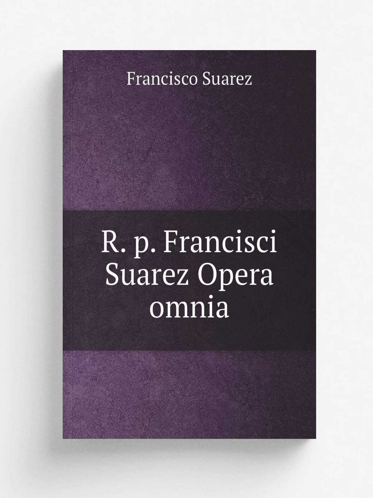 R. p. Francisci Suarez Opera omnia | Francisco Suarez | 1856 | Parisiis, apud Ludovicum Viv.s | Репринт