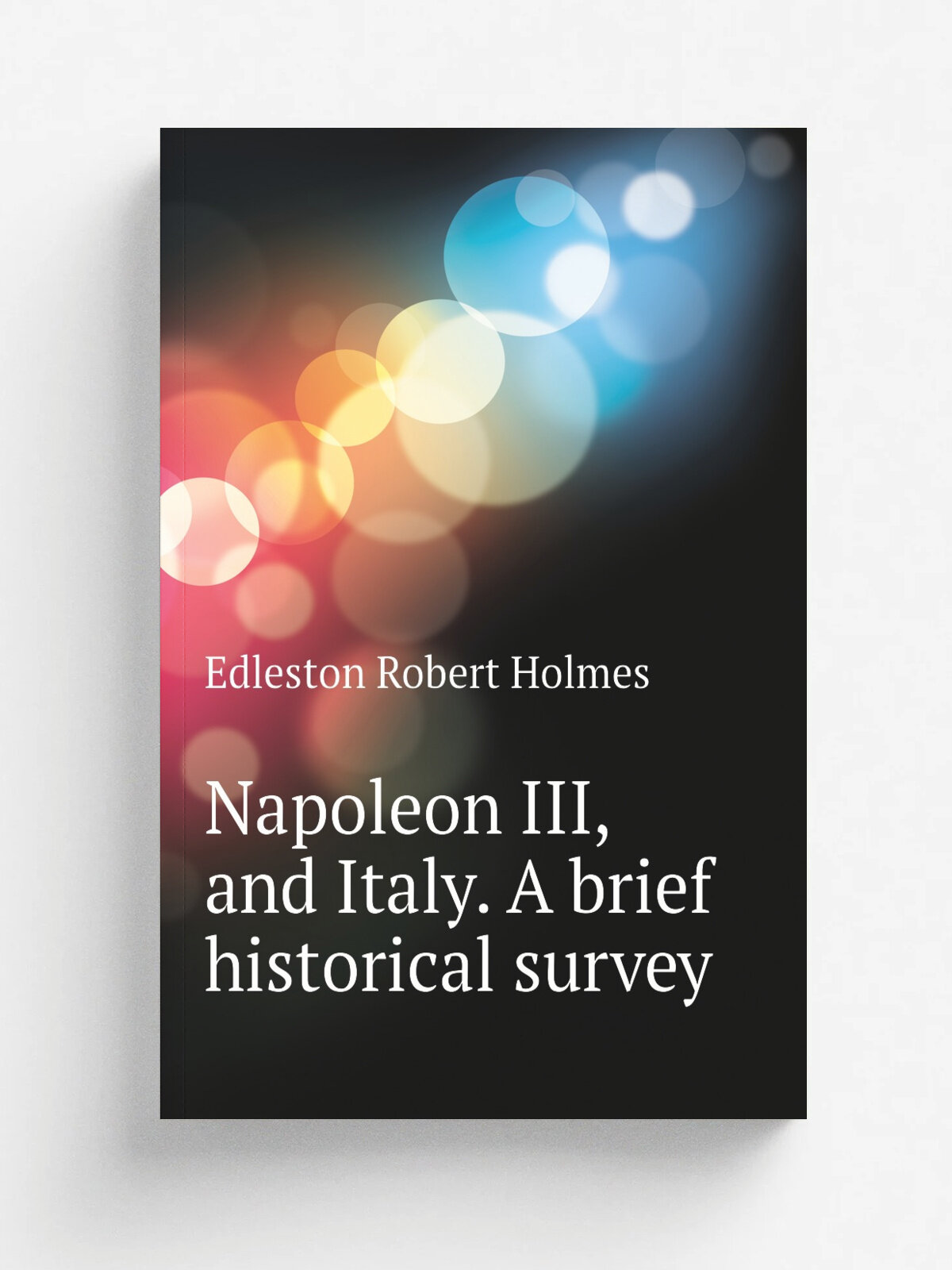 Napoleon Iii, and Italy. A brief historical survey | Edleston Robert Holmes | Репринт