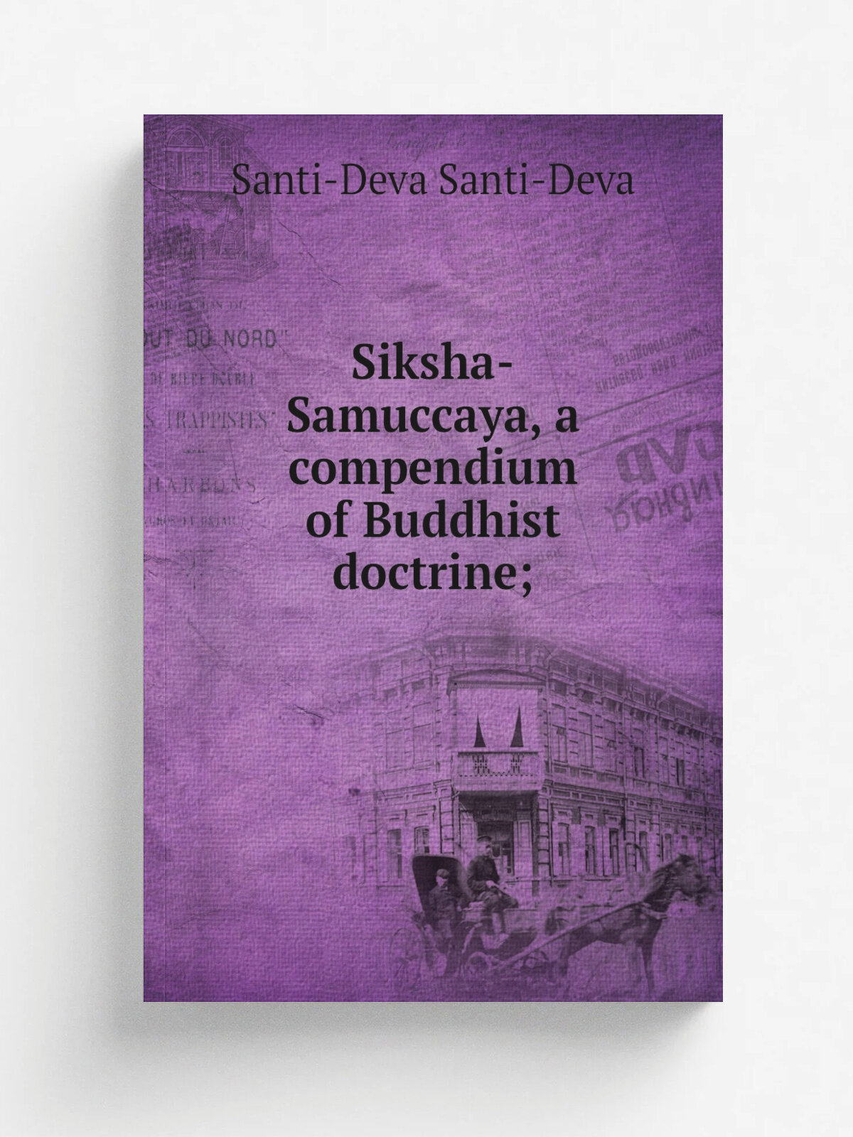 Siksha-Samuccaya, a compendium of Buddhist doctrine; | Santi-Deva Santi-Deva | Репринт