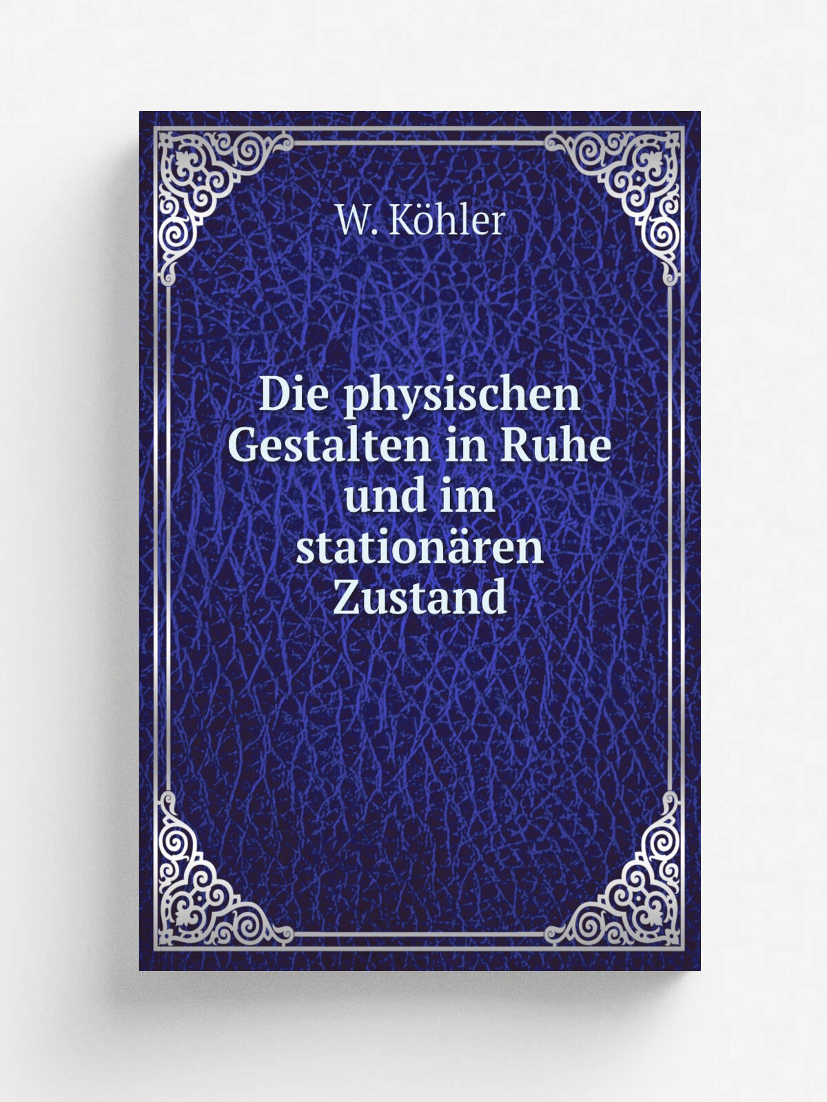 Die physischen Gestalten in Ruhe und im station.ren Zustand | W. K.hler | 1920 | Braunschweig : Friedr. Vieweg & Sohn | Репринт