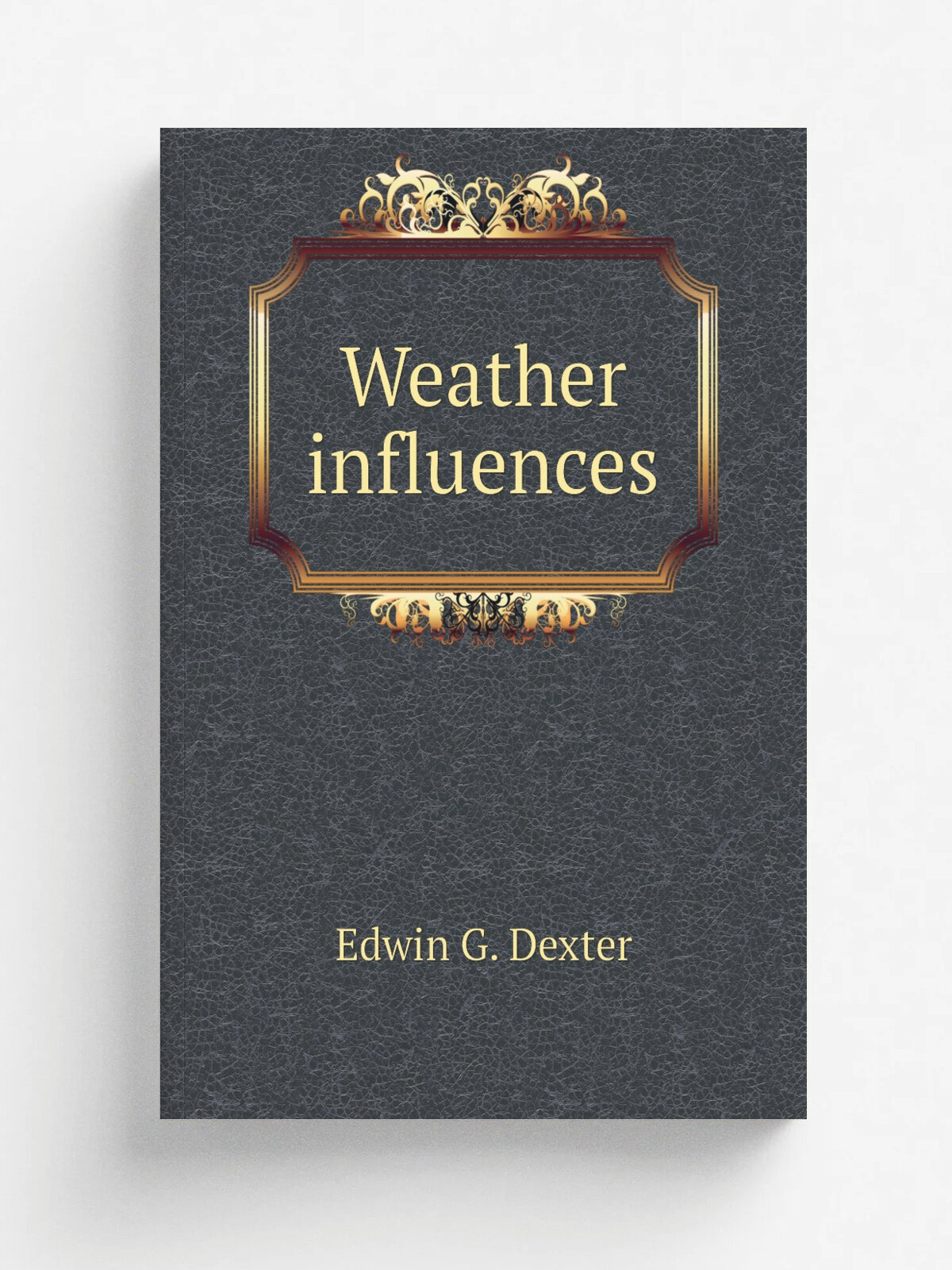 Weather influences | Edwin G. Dexter | 1904 | Репринт