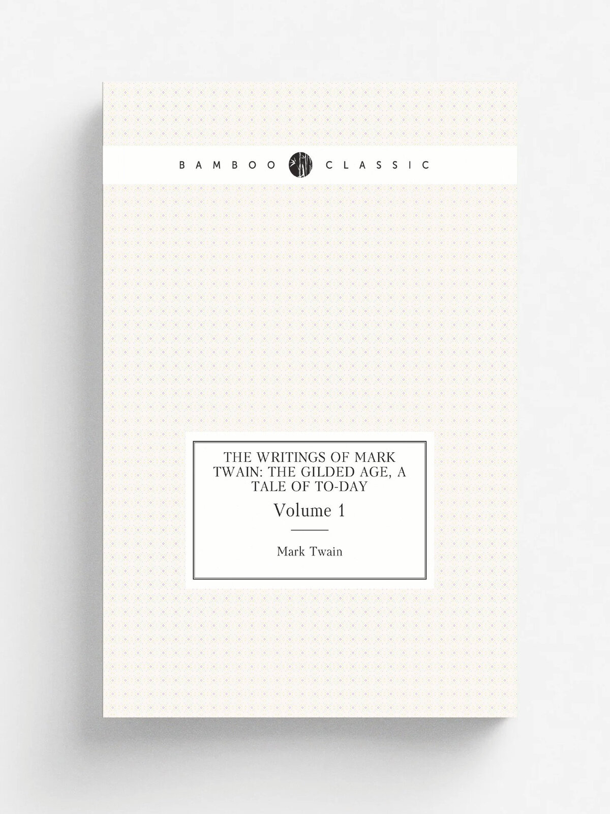 The Writings of Mark Twain: The Gilded Age, a Tale of To-day. Volume 1