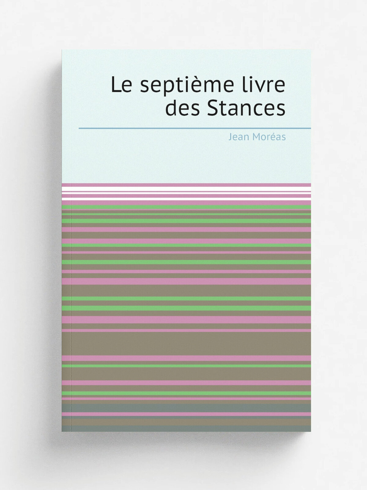 Le septi.me livre des Stances | Jean Mor.as | 1920 | Paris : Impr. F. Bernouard | Репринт
